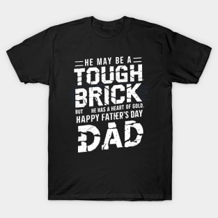 He May Be a Touch Brick But He Has a Heart of Gold Happy Father's Day Dad | Dad Lover gifts T-Shirt